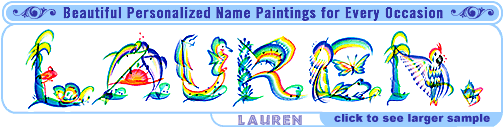 Lauren name painting. Rainbow art for free baby gifts,leather brush art,Chinese calligraphy,Hawaiian flowers,Key West,Florida,Vancouver BC,baby name,art contest,free e-cards,parents,wedding gifts,Christmas gifts,Valentine day gifts,new born,baby name,birthdays gifts, anniversary gift ideas,newborn baby Christening gifts.